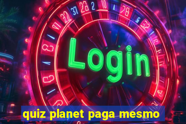 quiz planet paga mesmo